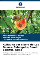 Avifauna der Sierra de Las Damas, Cabaiguán, Sancti Spíritus, Kuba: Die Vogelwelt in den Wäldern der Sierra de Las Damas, Gemeinde Cabaiguán, Sancti Spíritus, Kuba 620603822X Book Cover