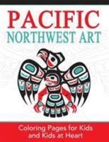 Pacific Northwest Art: Coloring Pages for Kids and Kids at Heart 1948344319 Book Cover