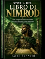 STORIA DEL LIBRO DI NIMROD: Dalla stirpe di Cus alla corona: l’archeologia incontra il racconto della Genesi, un re guerriero prima della Legge (Italian Edition) B0H9TQB5SZ Book Cover