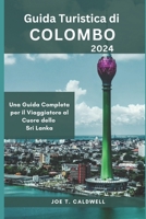 Guida Turistica di Colombo 2024: Una Guida Completa per il Viaggiatore al Cuore dello Sri Lanka (TRAVEL GUIDE BOOKS) (Italian Edition) B0CNLD2GC8 Book Cover
