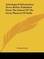 Astrological Information Never Before Published From The School Of The Great Masters Of India 1162911972 Book Cover