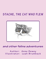 Stache, the Cat Who Flew: and other feline adventures 1519658567 Book Cover