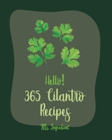 Hello! 365 Cilantro Recipes: Best Cilantro Cookbook Ever For Beginners [Book 1] B085KR652C Book Cover