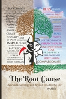 The Root Cause: Ayurveda, Astrology and Beyond for a Blissful Life 1645467236 Book Cover