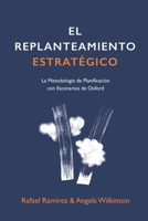 El Replanteamiento Estratégico: La Metodología de Planificación con Escenarios de Oxford 1838104003 Book Cover