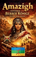 Amazigh Anführer und Berber Könige in der Geschichte: Widerstand gegen Imperien Mutige Kriegerinnen Stammesmacht Dynastien und politische Strategien in Nordafrika (German Edition) B0GJD17KC7 Book Cover