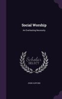 Social Worship: An Everlasting Necessity 1378489349 Book Cover