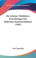 Die Arbeiter-Wohlfahrts-Einrichtungen Der Badischen Staatseisenbahnen (1905) 1141783096 Book Cover