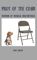 Pilot of the Chair: Memoir of Musical Misfortunes B0F112F6ZV Book Cover
