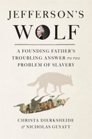 Jefferson's Wolf: The Struggle to End Slavery in the Founding Era 0674278321 Book Cover