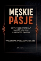 MESKIE PASJE: ODKRYJ HOBBY KTÓRE DAJA RADOSC, WOLNOSC I MOZLIWOSC ZAROBKU B0FZRHB144 Book Cover