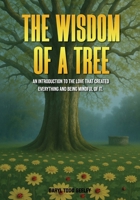 The Wisdom of a Tree: An introduction to the love that created everything and being mindful of it. B0FMQ2ZYPN Book Cover