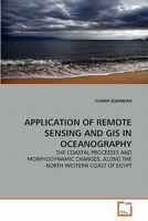 APPLICATION OF REMOTE SENSING AND GIS IN OCEANOGRAPHY: THE COASTAL PROCESSES AND MORPHODYNAMIC CHANGES, ALONG THE NORTH WESTERN COAST OF EGYPT 363929713X Book Cover