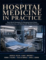 Hospital Medicine in Practice: Real-World Strategies for Managing Acute Illness, Coordinating Care, and Making Safer Bedside Decisions B0H9ZH58VV Book Cover