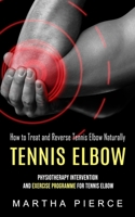 Tennis Elbow: How to Treat and Reverse Tennis Elbow Naturally 1774855461 Book Cover