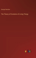 The Theory of Evolution of Living Things 3382820307 Book Cover