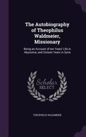The Autobiography of Theophilus Waldmeier, Missionary 0548790728 Book Cover
