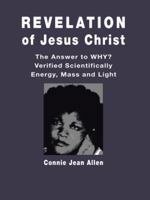 Revelation of Jesus Christ: The Answer to WHY? Verified Scientifically Energy, Mass and Light 1532033869 Book Cover