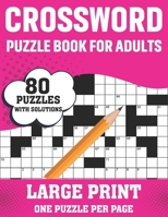 Crossword Puzzle Book For Adults: 80 Large Print Crossword Puzzles With Solutions Book For Adults Women Men Medium To Difficult Level To Make Their Moment Enjoyable B08SP5GPHW Book Cover