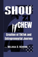 SHOU ZI CHEW: Creation of TikTok and Entrepreneurial Journey B0F6CZRFTG Book Cover