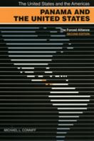 Panama and the United States: The Forced Alliance (United States and the Americas) 0820313599 Book Cover