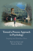 Toward a Process Approach in Psychology: Stepping Into Heraclitus' River 1108796656 Book Cover