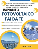 Impianto Fotovoltaico Fuori Rete fFai Da Te: Dal calcolo dei consumi all’installazione: pannelli, MPPT, inverter e batterie (piombo o LiFePO4), cablaggi, protezioni e troubleshooting B0G6WY81TF Book Cover