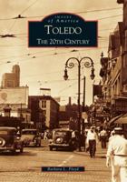 Toledo: The 20th Century (Images of America: Ohio) 0738534080 Book Cover