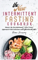 The New Intermittent Fasting Cookbook: Master the Revolutionary "Don't Deny" Approach With Delicious and Effortless Recipes 1803074345 Book Cover