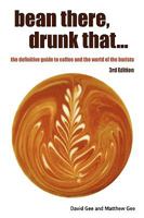 Bean There, Drunk That ... The Definitive Guide to Coffee and the World of the Barista 1445754371 Book Cover