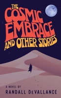 The Cosmic Embrace and Other Stories 1949472426 Book Cover