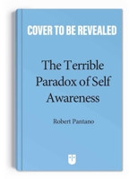 The Terrible Paradox of Self-Awareness: How Awareness Is the Beginning and End of Suffering B0FCDCCNJR Book Cover