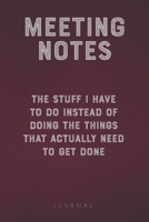 Meeting Notes - The Stuff I Have to Do Instead of Doing the Things That Actually Need to Get Done: Funny Saying Blank Lined Notebook - Great Appreciation Gift for Coworkers 167730555X Book Cover