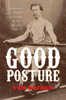 Good Posture: Engaging Current Culture with Ancient Faith 1941106080 Book Cover