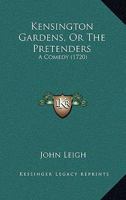 Kensington Gardens, Or The Pretenders: A Comedy 1104136821 Book Cover
