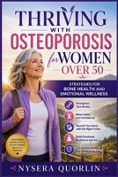 Thriving with Osteoporosis for women over 50: Strategies for Bone Health and Emotional Wellness B0GXY6ZCXP Book Cover