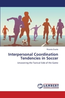 Interpersonal Coordination Tendencies in Soccer: Uncovering the Tactical Side of the Game 3659229229 Book Cover
