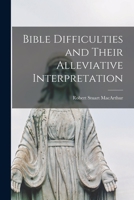 Bible Difficulties and Their Alleviative Interpretation [microform] 1014204208 Book Cover