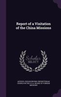 Report of a Visitation of the China Missions 1356824072 Book Cover