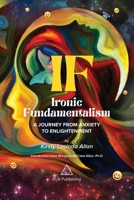 IF: Ironic Fundamentalism - A Journey from Anxiety to Enlightenment 1913928012 Book Cover