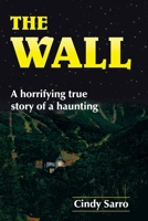 The Wall: A Horrifying True Story of a Haunting 1420880373 Book Cover