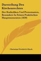 Darstellung Des Kirchenrechtes: Der Katholiken Und Protestanten, Besonders in Feinen Praktischen Hauptmomenten (1839) 1167656393 Book Cover