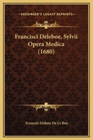 Francisci Deleboe, Sylvii Opera Medica (1680) 1167011929 Book Cover