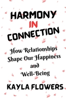 Harmony In Connection: How Relationships Shape Our Happiness and Well-Being B0CRQW735H Book Cover