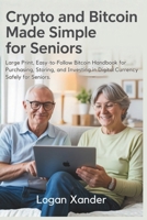 Crypto and Bitcoin Made Simple for Seniors: Large Print, Easy-to-Follow Bitcoin Handbook for Purchasing, Storing, and Investing in Digital Currency ... for Non-Tech Users, and Crypto Beginners B0FVT4T5BP Book Cover