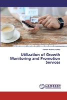 Utilization of Growth Monitoring and Promotion Services 6138328140 Book Cover