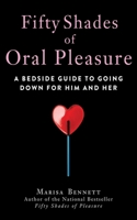 Fifty Shades of Oral Pleasure: A Bedside Guide to Going Down for Him and Her 1626360898 Book Cover