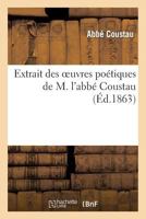 Extrait Des Oeuvres Poétiques de M. l'Abbé Coustau 2013270666 Book Cover