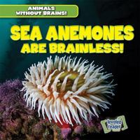 Sea Anemones Are Brainless! 1538245884 Book Cover