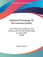 Historical Genealogy of the Lawrence Family: From Their First Landing in This Country, 1635 to the Present Date, July 4Th, 1858 1015680909 Book Cover